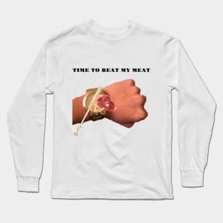 Time To Beat My Meat Long Sleeve T-Shirt